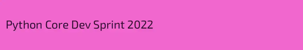 Python Core Dev Sprint 2022